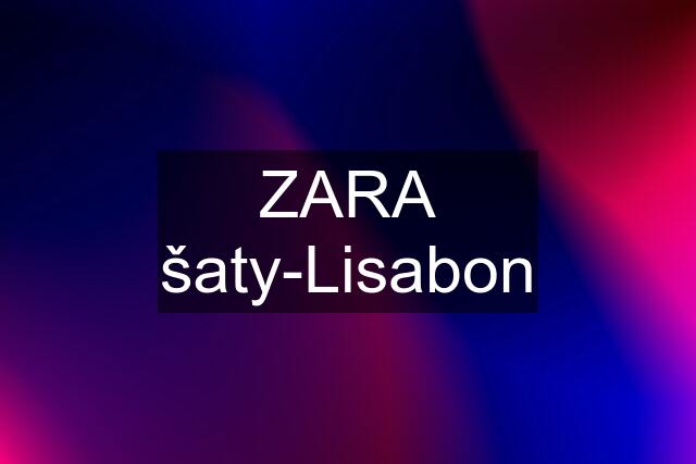 ZARA šaty-Lisabon