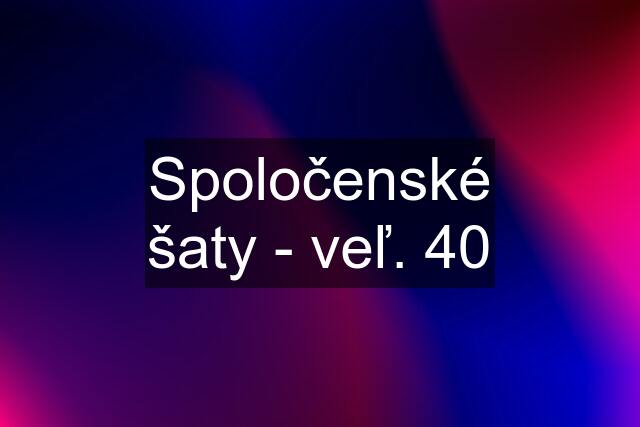 Spoločenské šaty - veľ. 40