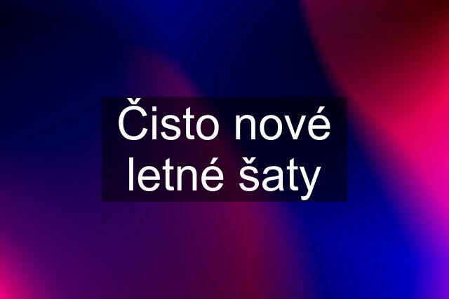 Čisto nové letné šaty