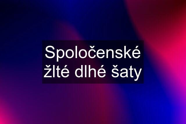 Spoločenské žlté dlhé šaty