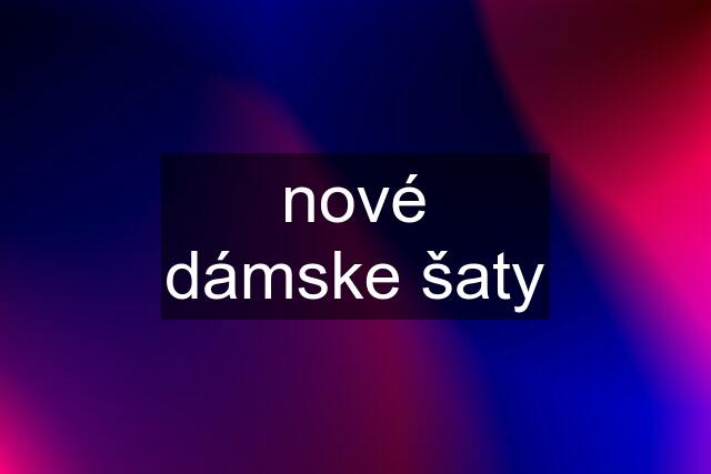 nové dámske šaty