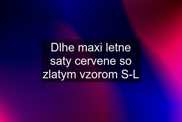 Dlhe maxi letne saty cervene so zlatym vzorom S-L