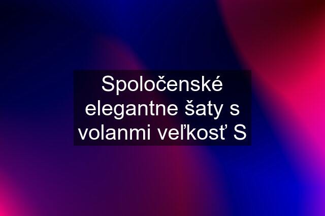 Spoločenské elegantne šaty s volanmi veľkosť S