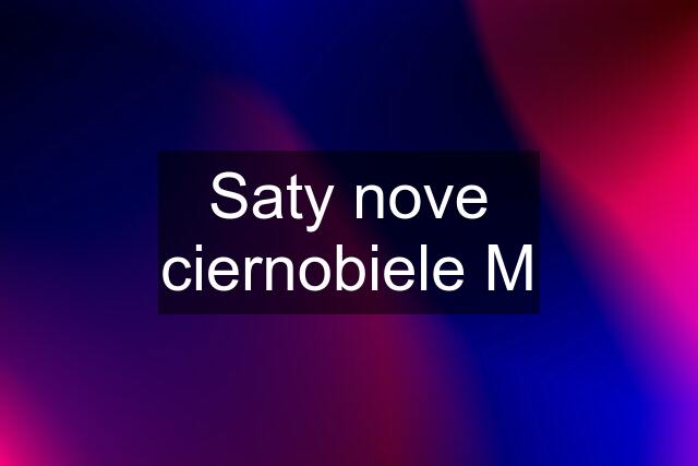 Saty nove ciernobiele M