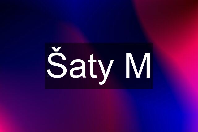 Šaty M