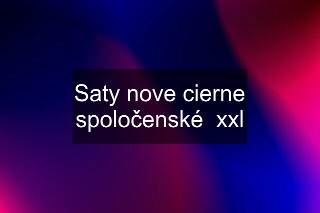 Saty nove cierne spoločenské  xxl