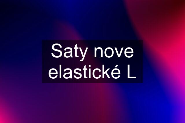 Saty nove elastické L