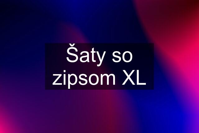 Šaty so zipsom XL