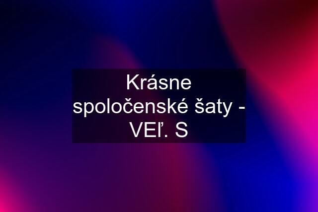 Krásne spoločenské šaty - VEľ. S