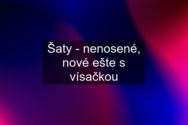 Šaty - nenosené, nové ešte s vísačkou