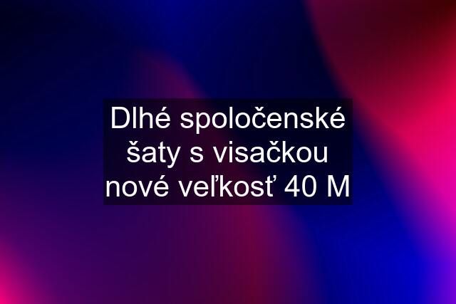 Dlhé spoločenské šaty s visačkou nové veľkosť 40 M