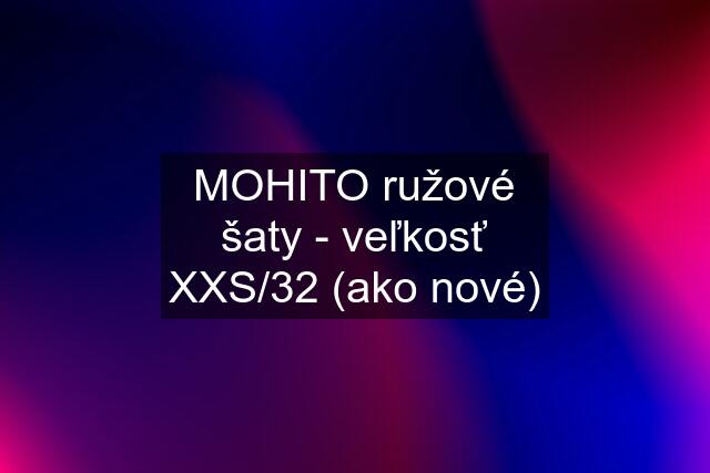 MOHITO ružové šaty - veľkosť XXS/32 (ako nové)