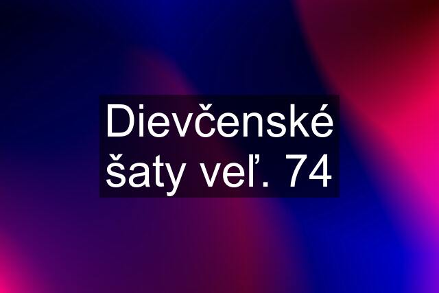 Dievčenské šaty veľ. 74