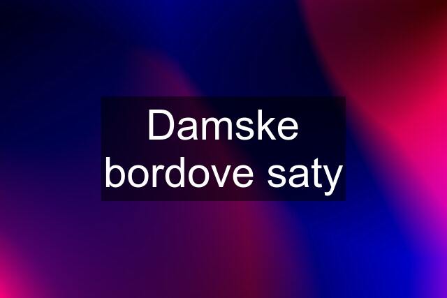 Damske bordove saty