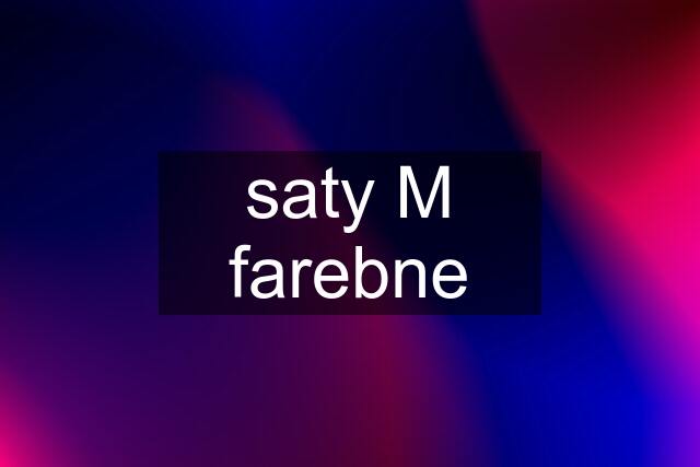 saty M farebne