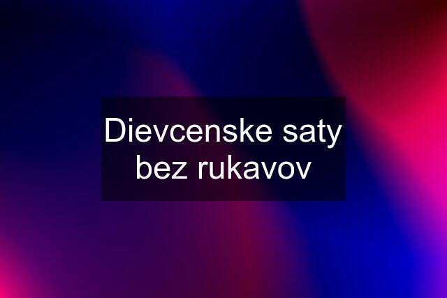 Dievcenske saty bez rukavov