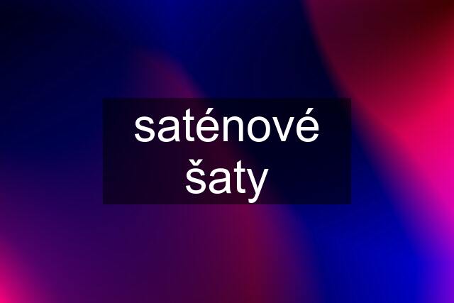 saténové šaty