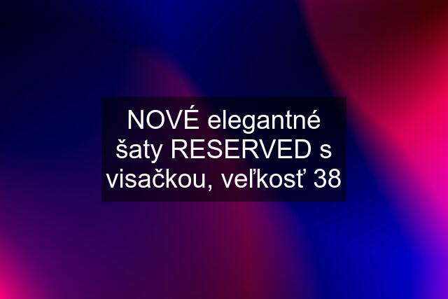 NOVÉ elegantné šaty RESERVED s visačkou, veľkosť 38