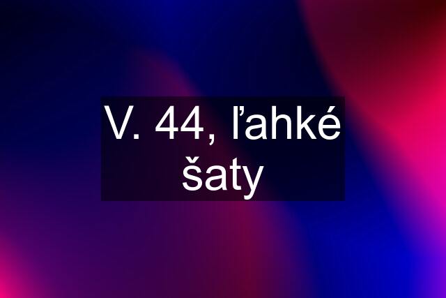 V. 44, ľahké šaty