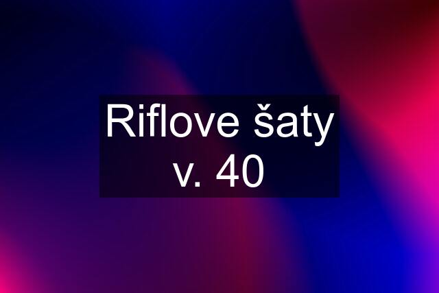 Riflove šaty v. 40