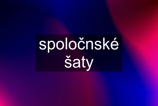 spoločnské šaty