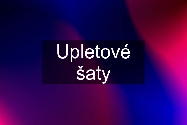 Upletové šaty