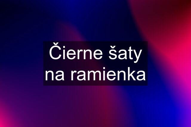 Čierne šaty na ramienka