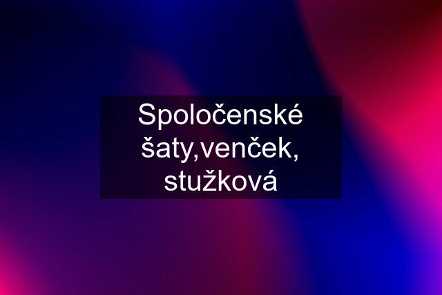 Spoločenské šaty,venček, stužková