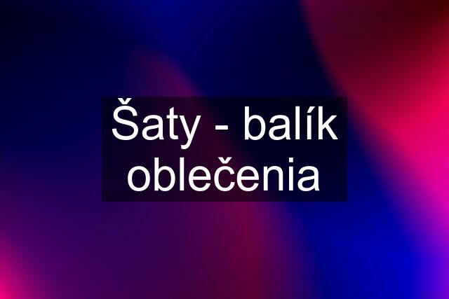 Šaty - balík oblečenia