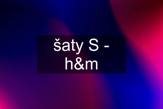 šaty S - h&m