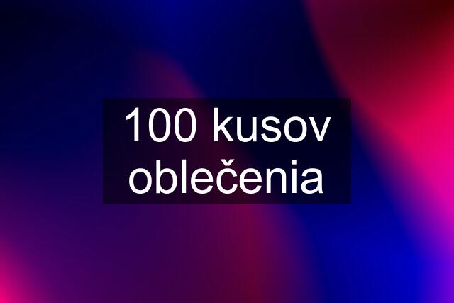 100 kusov oblečenia