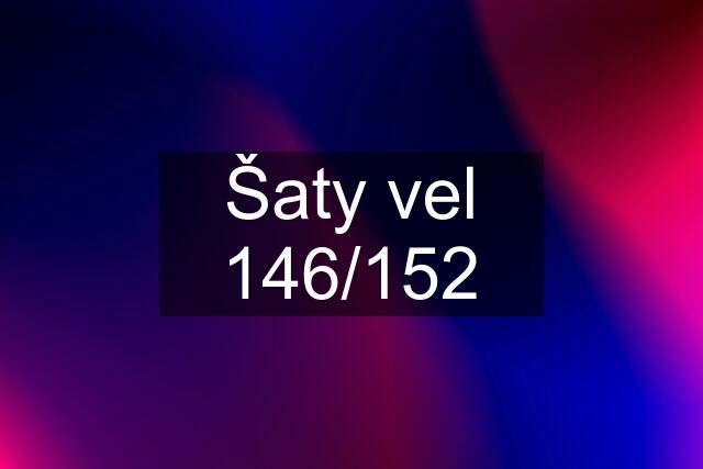 Šaty vel 146/152