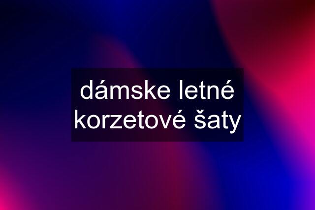 dámske letné korzetové šaty