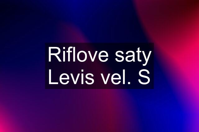 Riflove saty Levis vel. S