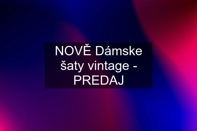 NOVĚ Dámske šaty vintage - PREDAJ