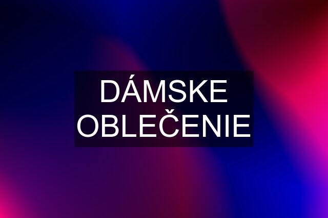 DÁMSKE OBLEČENIE