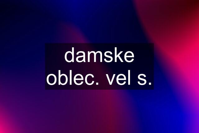 damske oblec. vel s.