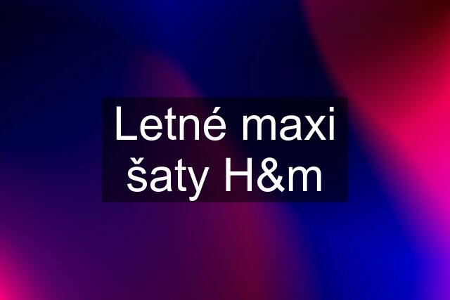 Letné maxi šaty H&m