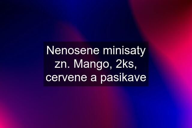 Nenosene minisaty zn. Mango, 2ks, cervene a pasikave