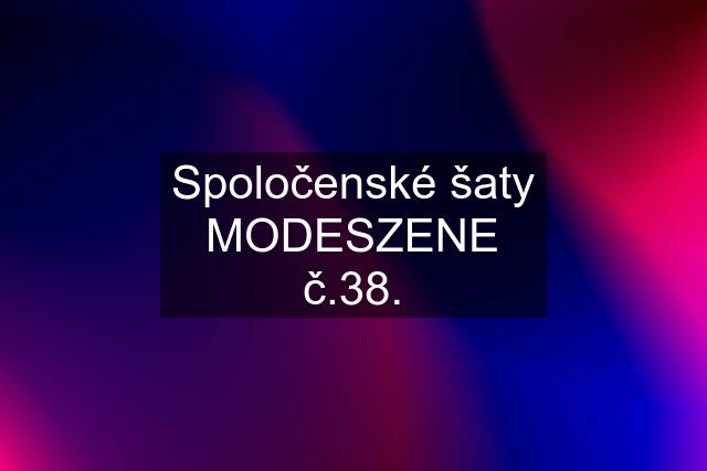 Spoločenské šaty MODESZENE č.38.