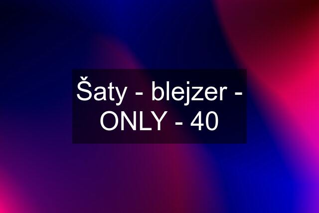 Šaty - blejzer - ONLY - 40