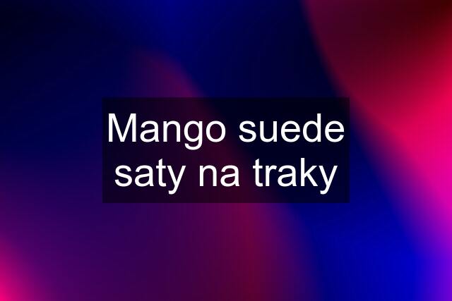 Mango suede saty na traky