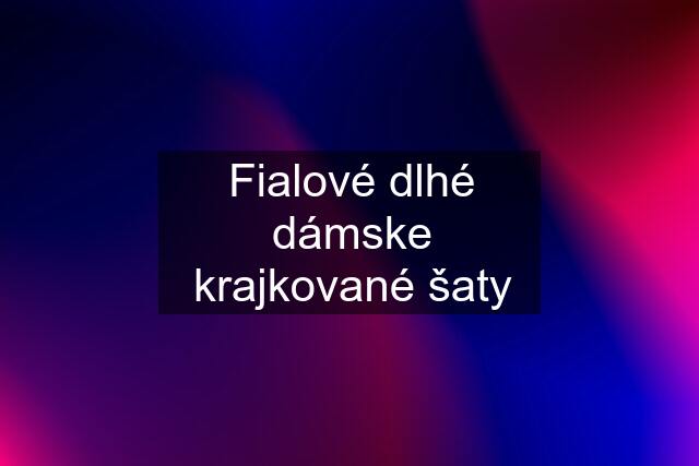 Fialové dlhé dámske krajkované šaty