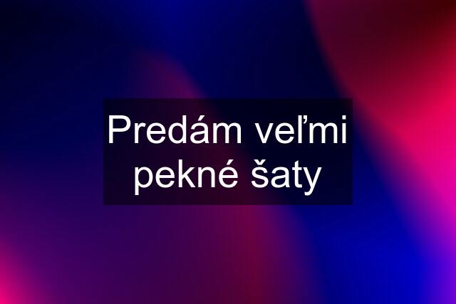 Predám veľmi pekné šaty