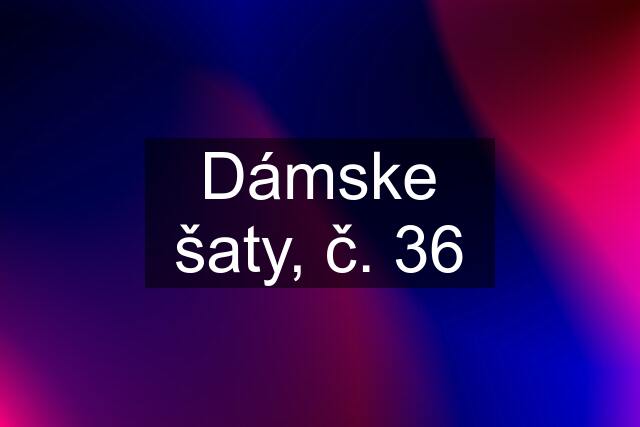 Dámske šaty, č. 36