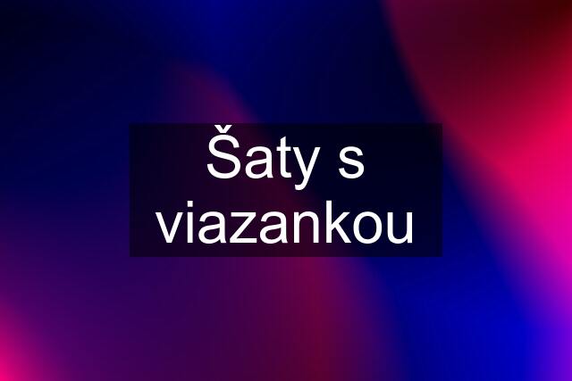 Šaty s viazankou