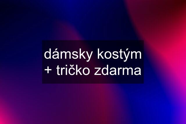 dámsky kostým + tričko zdarma