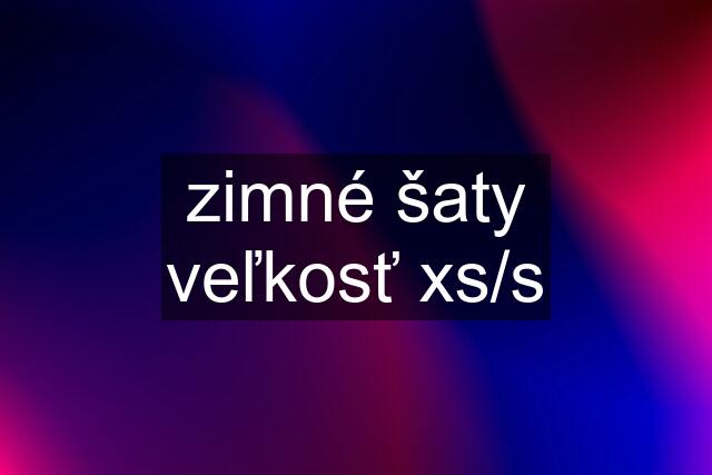 zimné šaty veľkosť xs/s