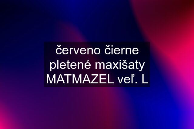 červeno čierne pletené maxišaty MATMAZEL veľ. L