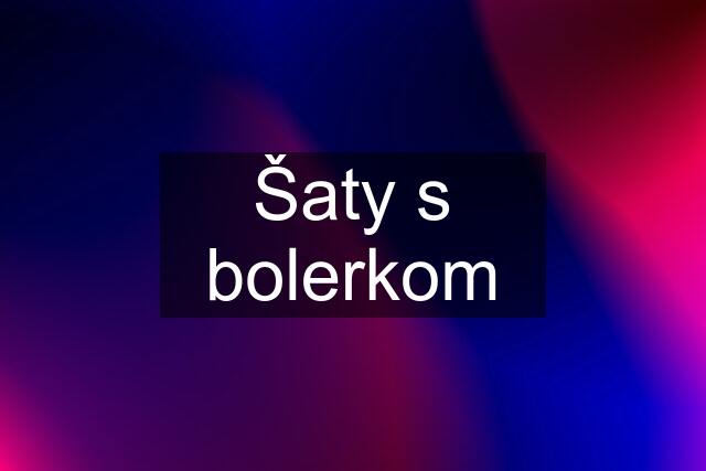 Šaty s bolerkom